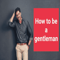 How to be a gentleman