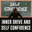 Inner Drive and Self Confidenc