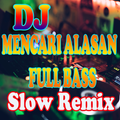 DJ MENCARI ALASAN REMIX FULL B