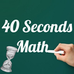 40 Seconds Math