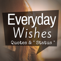 Everyday Wishes, Quotes and Status