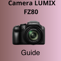 Camera LUMIX FZ80 Guide