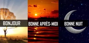 Bonjour, Bonne après-midi, Nuit, Bonsoir, Amour