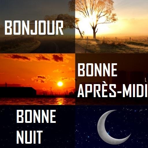 Bonjour, Bonne après-midi, Nuit, Bonsoir, Amour