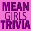 Mean Girls Trivia