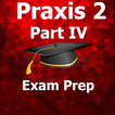 Praxis 2 Part IV Test Prep 2021 Ed