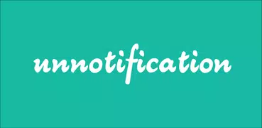 Unnotification