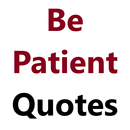 Be Patient Quotes APK