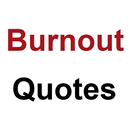 APK Burnout Quotes