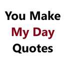 You Make My Day Quotes APK