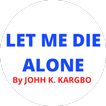 Let Me Die Alone (John Kargbo)