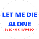 Let Me Die Alone (John Kargbo) APK