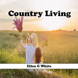 Country Living Ellen G White