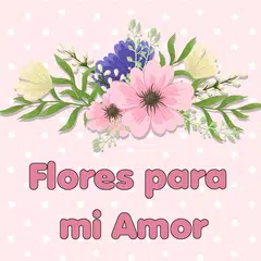 Flores para Mi Amor APK download