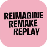 REIMAGINE REMAKE REPLAY