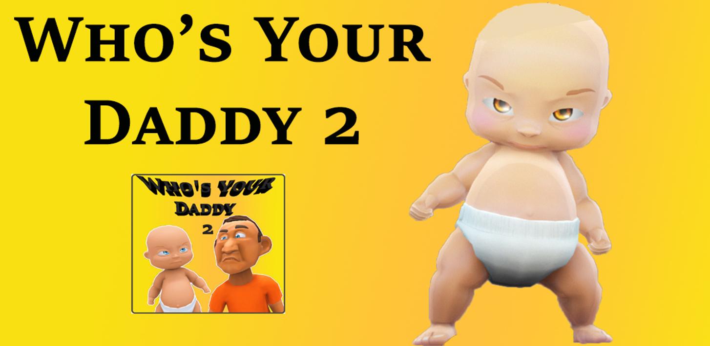Daddy игра. Who your Daddy игра. Who's your Daddy. Ху из йор Дэдди игра.