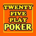 Twenty-Five Play Poker