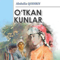 O`tkan kunlar -Abdulla Qodiriy