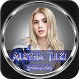 EN İYİ ALEYNA TILKI Şarkıları