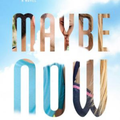 Maybe Now