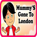 Mummy's Gone To London Kids Rhyme APK