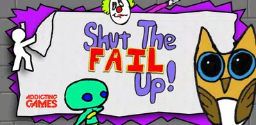 Shut the Fail Up