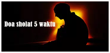 Doa Sholat 5 Waktu Lengkap