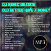 Lagu DJ Gratata Old Better Hav