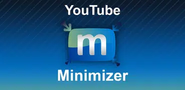 Minimizer for YouTube