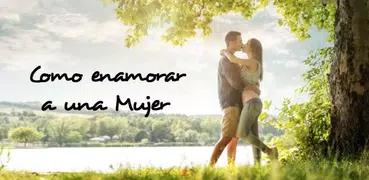 Como Enamorar a una Mujer