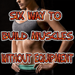 Six Way To Build Muscles Witho