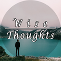 Wise Thoughts