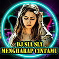DJ Sia Sia Mengharap CINTAMU