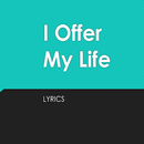 I Offer My Life Lyrics APK