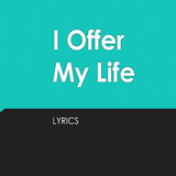 I Offer My Life Lyrics icône