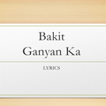 Bakit Ganyan Ka Lyrics