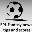 EPL Fantasy news, tips and sco