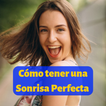 Cómo tener una Sonrisa Perfecta