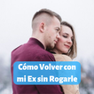 Cómo Volver con mi Ex sin Roga