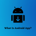 What Is Android App?