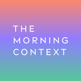 The Morning Context