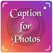 Caption for Photos, Instagram and Facebook