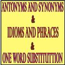 APK ANTONYMS,SYNONYMS & ONE WORD SUBSTITUTION & IDIOMS