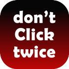 Don't Click Twice - A type of  icon
