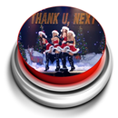 Thank U Next Button - The Best Free Ariana Grande APK