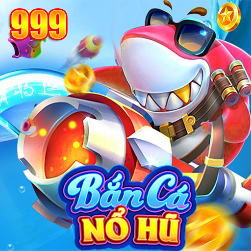 Bắn Cá 999 - Trùm Bắn Cá Nổ Hũ