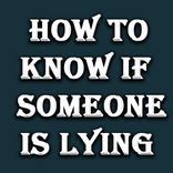 How to Know if Someone is Lying