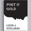 Port O Gold Louis J. Stellman