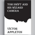 Tom Swift His Wizard Camera