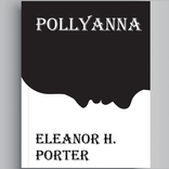 Pollyanna Eleanor H. Porter